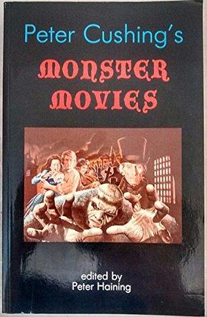 Peter Cushing's Monster Movies by Peter Cushing, Peter Haining