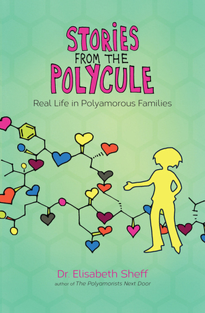 Stories From the Polycule: Real Life in Polyamorous Families by Elisabeth Sheff