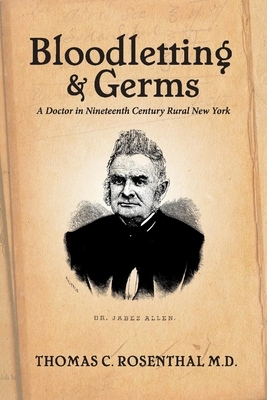 Bloodletting and Germs: A Doctor in Nineteenth Century Rural New York by Thomas Rosenthal
