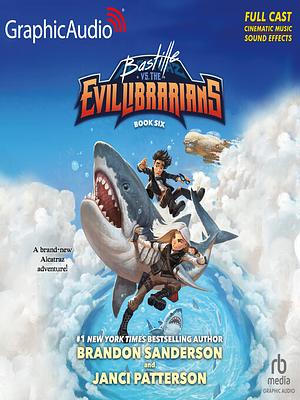 Bastille vs Evil Librarians [Dramatized Adaptation] by Brandon Sanderson, Janci Patterson