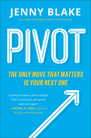 Pivot: The Only Move That Matters is Your Next One by Jenny Blake