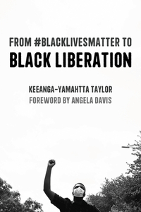 From #blacklivesmatter to Black Liberation: Expanded Second Edition by Keeanga-Yamahtta Taylor