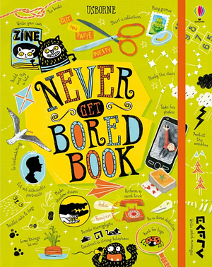 Never Get Bored Book by James Maclaine, Sarah Hull (Illustrator), Lara Bryan
