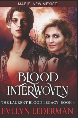 Blood Interwoven: The Laurent Blood Legacy- Book 4 by Evelyn Lederman