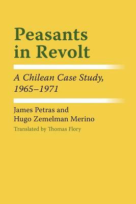 Peasants in Revolt: A Chilean Case Study, 1965&#x2013;1971 by Hugo Zemelman Merino, James F. Petras