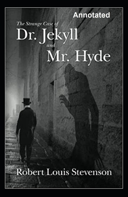 Strange Case of Dr Jekyll and Mr Hyde Annotated by Robert Louis Stevenson