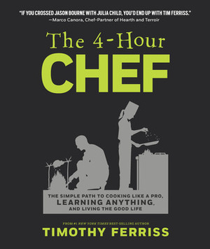 The 4-Hour Chef: The Simple Path to Cooking Like a Pro, Learning Anything, and Living the Good Life by Timothy Ferriss