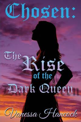 Chosen: The Rise of the Dark Queen by Vanessa Hancock