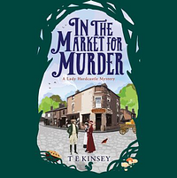 In the Market for Murder by T.E. Kinsey