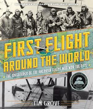 First Flight Around the World: The Adventures of the American Fliers Who Won the Race by Tim Grove, National Air and Space Museum