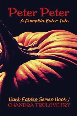 Peter, Peter: A Pumpkin Eater Tale by Chandra Trulove Fry