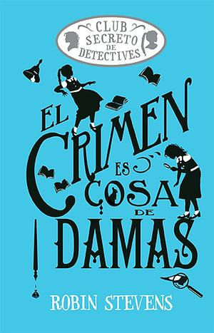 El crimen es cosa de damas by Robin Stevenson