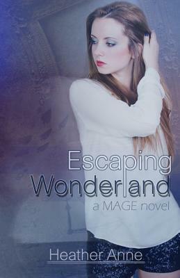 Escaping Wonderland by Heather Anne