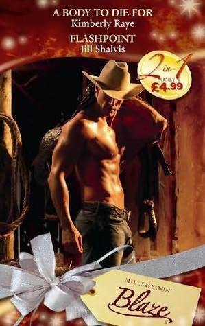 A Body to Die For / Flashpoint by Jill Shalvis, Kimberly Raye
