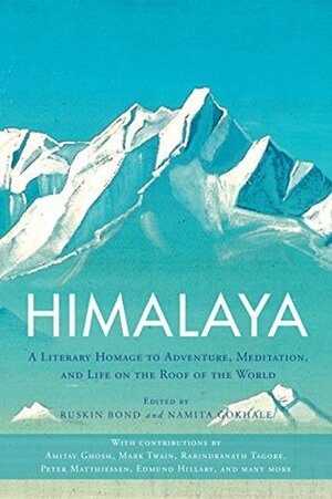 Himalaya: A Literary Homage to Adventure, Meditation, and Life on the Roof of the World by Namita Gokhale, Ruskin Bond