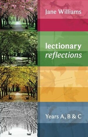 Lectionary Reflections: Years A, B And C by Jane Williams