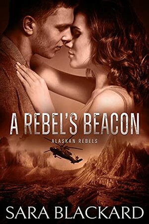 A Rebel's Beacon: A Sweet Adventure Romance by Sara Blackard