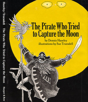 Pirate Who Tried to Capture the Moon by Dennis Haseley, Sue Truesdell