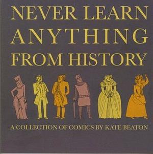 Never Learn Anything From History by Kate Beaton