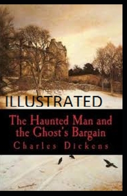 The Haunted Man and the Ghost's Bargain Illustrated by Charles Dickens