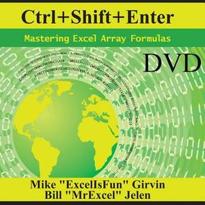 Ctrl+shift+enter: Mastering Excel Array Formulas by Mike Girvin