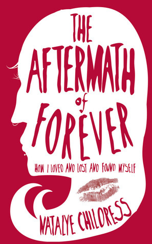 The Aftermath of Forever: How I Loved and Lost and Found Myself. The Mix Tape Diaries by Natalye Childress