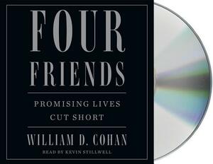 Four Friends: Promising Lives Cut Short by William D. Cohan