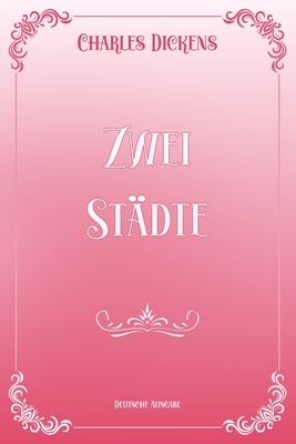 Zwei Städte: Pink & White Premium Elegance Edition by Charles Dickens