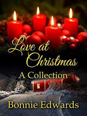 Love at Christmas: A Collection by Bonnie Edwards