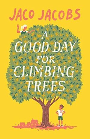 A Good Day for Climbing Trees by Jaco Jacobs, Kobus Geldenhuys