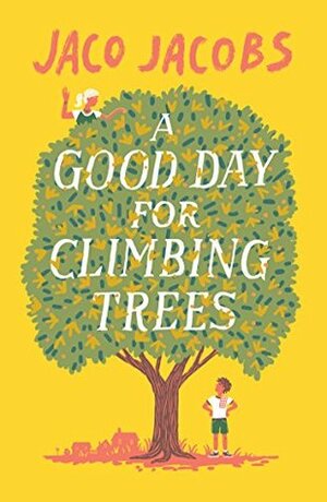 A Good Day for Climbing Trees by Kobus Geldenhuys, Jaco Jacobs