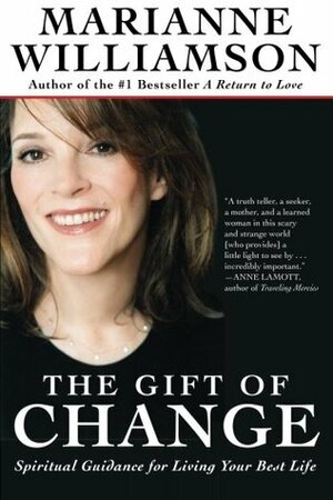 The Gift of Change: Spiritual Guidance for Living Your Best Life by Marianne Williamson