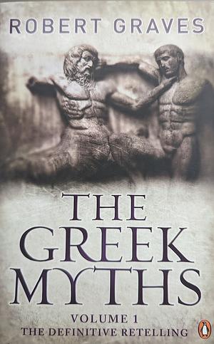 The Greek Myths, Volume I by Robert Graves