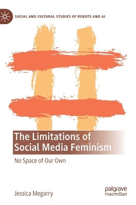 The Limitations of Social Media Feminism: No Space of Our Own by Jessica Megarry