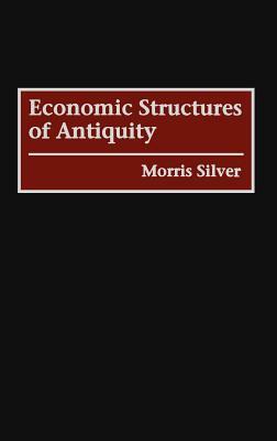 Economic Structures of Antiquity by Morris Silver