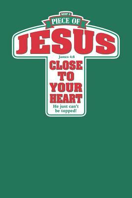 Keep a Piece of Jesus Close to Your Heart He Just Can't Be Topped by Elderberry's Designs