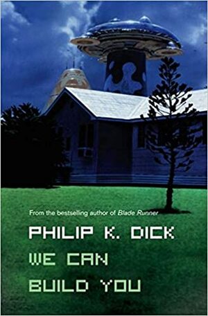 We Can Build You by Philip K. Dick