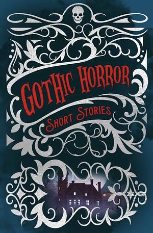 Gothic Horror Short Stories by Elizabeth Gaskell, Edward Frederic Benson, Charlotte Perkins Gilman, Nathaniel Hawthorne, Edgar Allan Poe, Mary Shelley