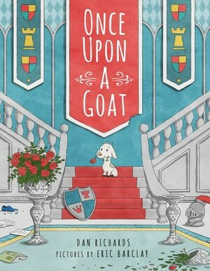Once Upon a Goat by Dan Richards, Eric Barclay