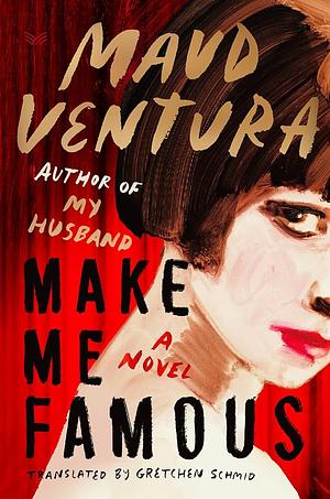 Make Me Famous: A Novel by Maud Ventura