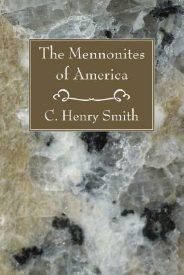 The Mennonites of America by C. Henry Smith