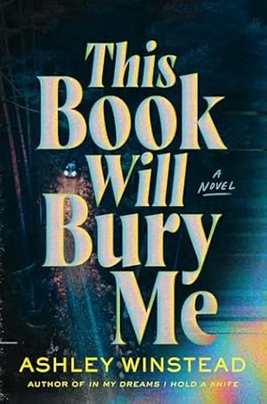 This Book Will Bury Me: A dark and addictive thriller inspired by true crime from TikTok favourite Ashley Winstead by Ashley Winstead