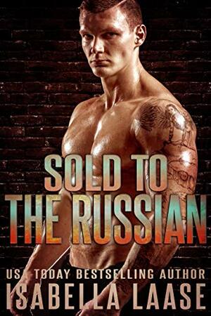 Sold to the Russian: A Dark Mafia Romance by Isabella Laase