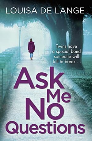 Ask Me No Questions by Louisa de Lange