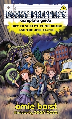 Doomy Prepper's Complete Guide: How to Survive Fifth Grade and the Apocalypse by Amie Borst