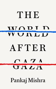 The World After Gaza by Pankaj Mishra