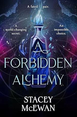 A Forbidden Alchemy: The Exhilarating Brand New Romantasy from Beloved Booktok Star Stacey McEwan by Stacey McEwan