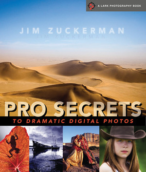 Pro Secrets to Dramatic Digital Photos by Jim Zuckerman