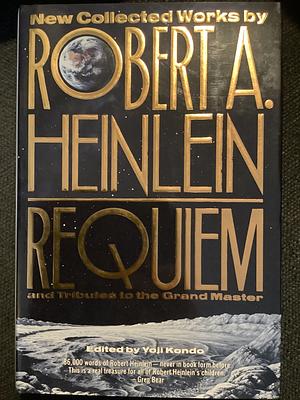 Requiem: New Collected Works by Robert A. Heinlein and Tributes to the Grand Master by Yoji Kondo, Robert A. Heinlein