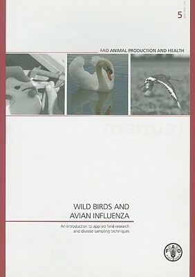 Wild Birds and Avian Influenza: An Introduction to Applied Field Research and Disease Sampling Techniques by Food and Agriculture Organization of the